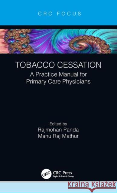 Tobacco Cessation: A Practice Manual for Primary Care Physicians Rajmohan Panda Manu Raj Mathur 9780367133245 CRC Press