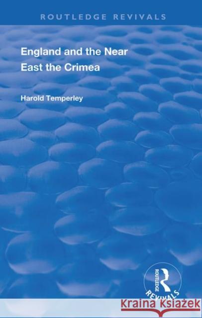 England and the Near East: The Crimea Harold Temperley   9780367133269