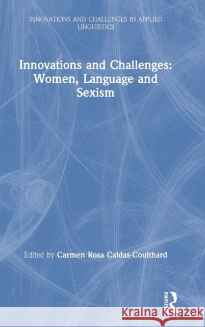 Innovations and Challenges: Women, Language and Sexism Carmen Rosa Caldas-Coulthard 9780367133719 Routledge