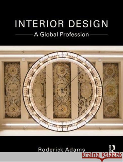Interior Design: A Global Profession Roderick Adams 9780367133993 Routledge