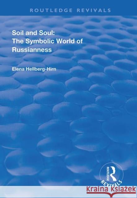 Soil and Soul: The Symbolic World of Russianness Hellberg-Hirn, Elena 9780367134044 Taylor and Francis