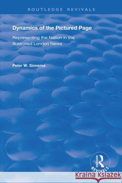 Dynamics of the Pictured Page: Representing the Nation in the Illustrated London News Sinnema, Peter W. 9780367134273 Routledge