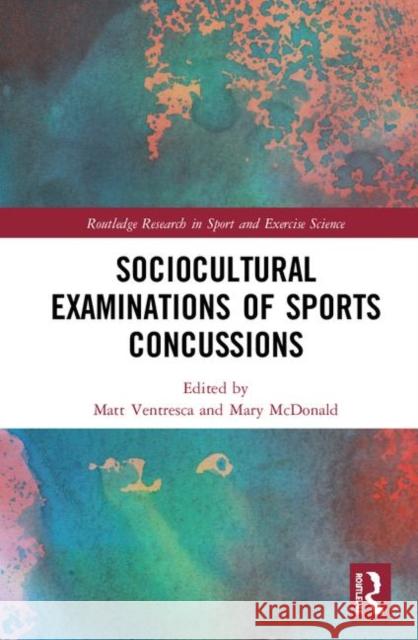 Sociocultural Examinations of Sports Concussions Matt Ventresca Mary G. McDonald 9780367134501