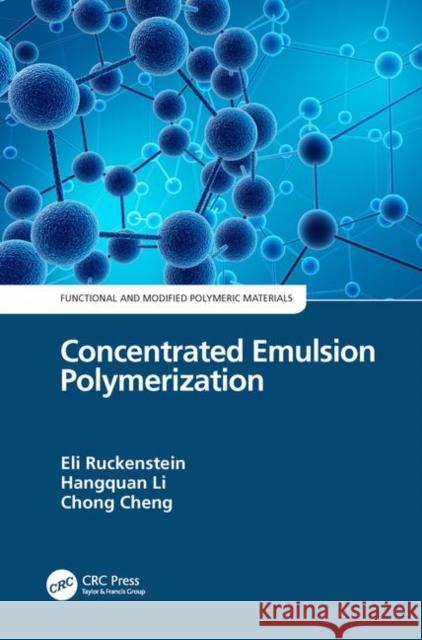 Concentrated Emulsion Polymerization Eli Ruckenstein Hangquan Li Chong Cheng 9780367134556 CRC Press