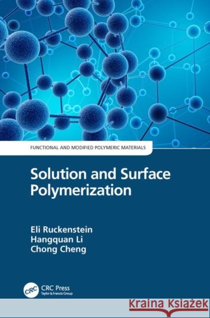 Solution and Surface Polymerization Eli Ruckenstein Hangquan Li Chong Cheng 9780367134563 CRC Press