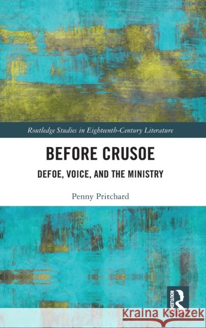 Before Crusoe: Defoe, Voice, and the Ministry Penny Pritchard 9780367134815 Routledge