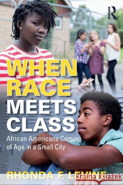 When Race Meets Class: African Americans Coming of Age in a Small City Rhonda F. Levine 9780367134891 Routledge