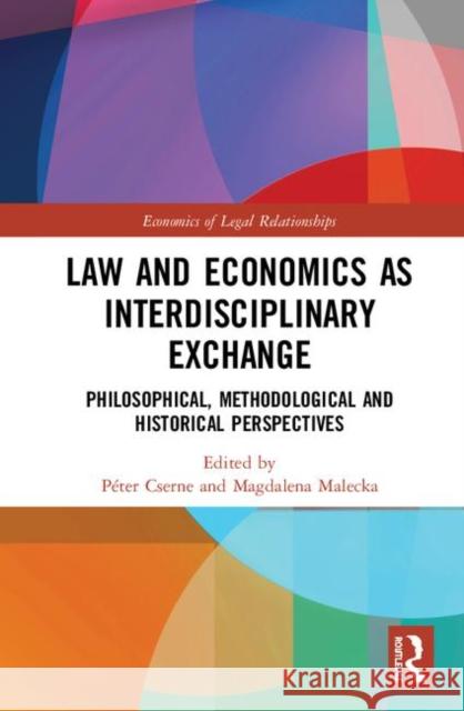 Law and Economics as Interdisciplinary Exchange: Philosophical, Methodological and Historical Perspectives Peter Cserne Magdalena Malecka 9780367135058