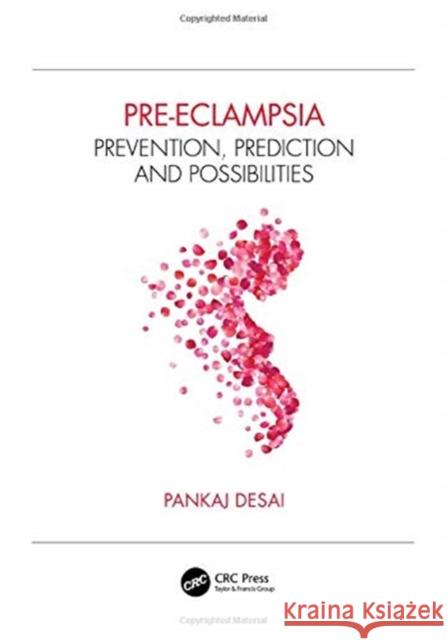 Pre-Eclampsia: Prevention, Prediction and Possibilities Desai, Pankaj 9780367135072 CRC Press