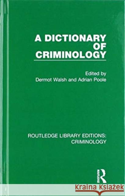 A Dictionary of Criminology Dermot Walsh Adrian Poole 9780367135362