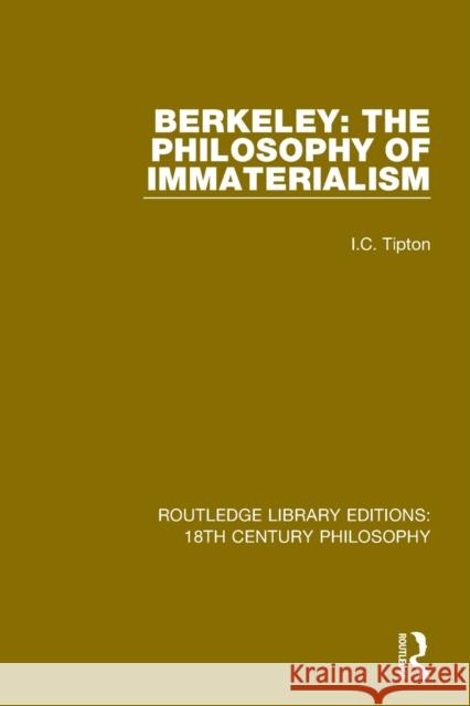 Berkeley: The Philosophy of Immaterialism I.C. Tipton 9780367135508 Taylor & Francis Ltd