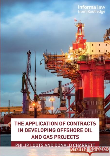 The Application of Contracts in Developing Offshore Oil and Gas Projects Loots Philip Donald Charrett 9780367135522 Informa Law from Routledge