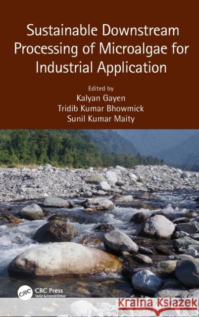 Sustainable Downstream Processing of Microalgae for Industrial Application Kalyan Gayen Tridib Kumar Bhowmick Sunil Kumar Maity 9780367135560 CRC Press