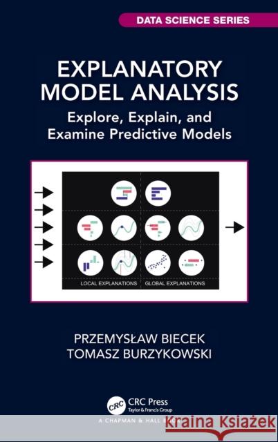 Explanatory Model Analysis: Explore, Explain, and Examine Predictive Models Przemyslaw Biecek Tomasz Burzykowski 9780367135591 CRC Press