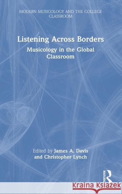 Listening Across Borders: Musicology in the Global Classroom Davis, James A. 9780367135669