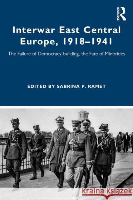 Interwar East Central Europe, 1918-1941: The Failure of Democracy-building, the Fate of Minorities Ramet, Sabrina P. 9780367135713