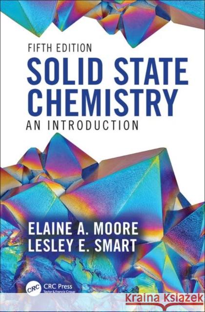 Solid State Chemistry: An Introduction Elaine A. Moore Lesley E. Smart 9780367135720 Taylor & Francis Ltd