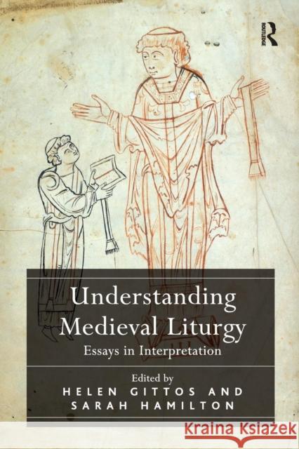 Understanding Medieval Liturgy: Essays in Interpretation Gittos, Helen 9780367135799 Taylor and Francis