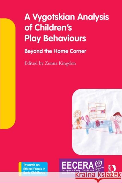 A Vygotskian Analysis of Children's Play Behaviours: Beyond the Home Corner Zenna Kingdon 9780367135928 Routledge