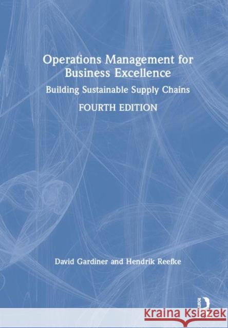 Operations Management for Business Excellence: Building Sustainable Supply Chains David Gardiner Hendrik Reefke 9780367135973 Routledge