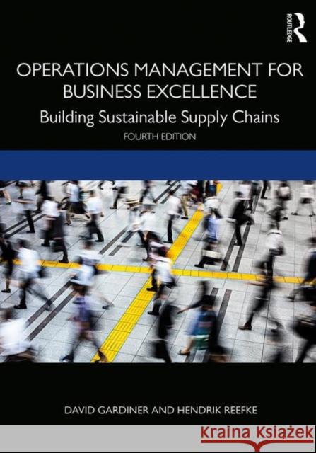 Operations Management for Business Excellence: Building Sustainable Supply Chains David Gardiner Hendrik Reefke 9780367135980