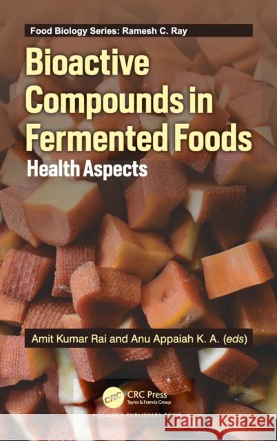 Bioactive Compounds in Fermented Foods: Health Aspects Amit Kumar Rai Anu Appaia 9780367136000 CRC Press