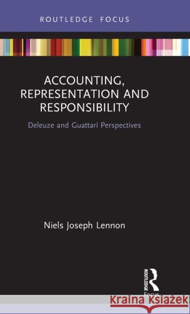 Accounting, Representation and Responsibility: Deleuze and Guattarí Perspectives Lennon, Niels Joseph 9780367136017 Routledge