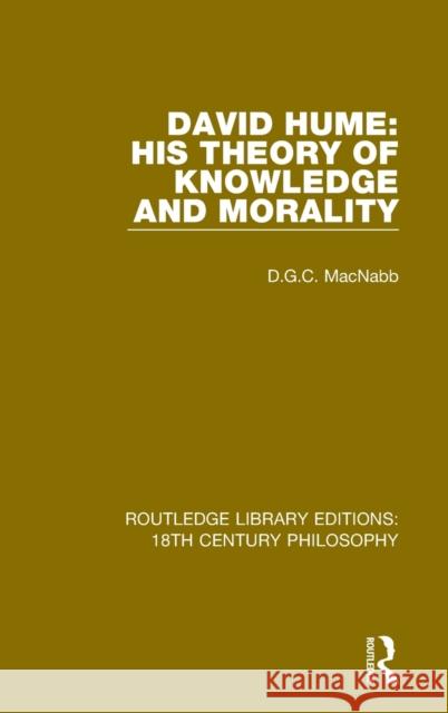 David Hume: His Theory of Knowledge and Morality D. G. C. Macnabb 9780367136055 Routledge