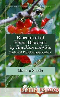 Biocontrol of Plant Diseases by Bacillus subtilis: Basic and Practical Applications Shoda, Makoto 9780367136109 CRC Press