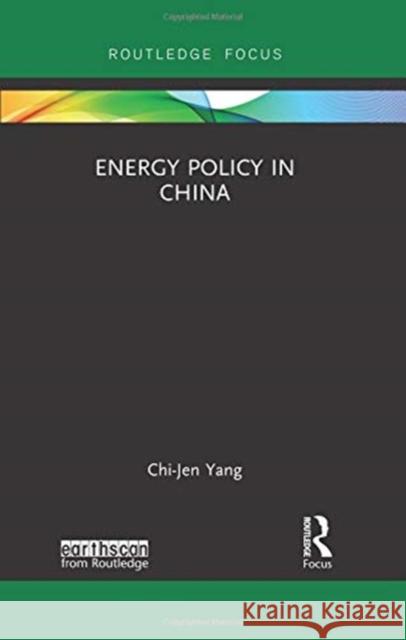 Energy Policy in China Chi-Jen Yang 9780367136116 Routledge