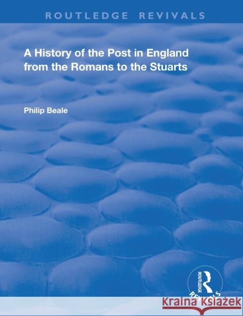 A History of the Post in England from the Romans to the Stuarts Philip Beale 9780367136383