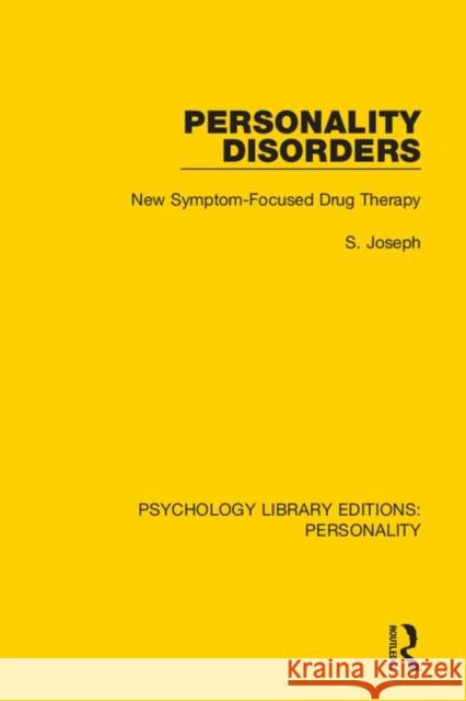 Personality Disorders: New Symptom-Focused Drug Therapy S. Joseph 9780367136468 Routledge