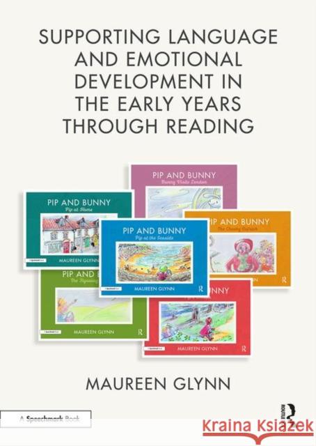 Supporting Language and Emotional Development in the Early Years Through Reading: Handbook and Six 'Pip and Bunny' Picture Books Glynn, Maureen 9780367136642 Routledge