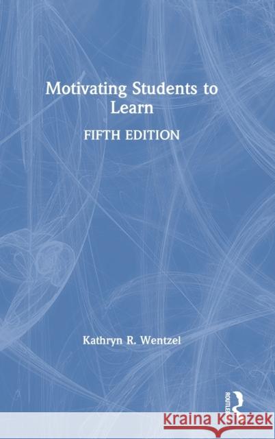 Motivating Students to Learn: Fifth Edition Wentzel, Kathryn 9780367136741 Routledge