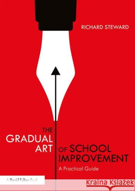 The Gradual Art of School Improvement: A Practical Guide Richard Steward 9780367136895 Routledge