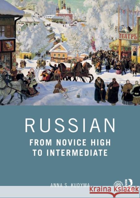 Russian: From Novice High to Intermediate Anna S. Kudyma 9780367137137