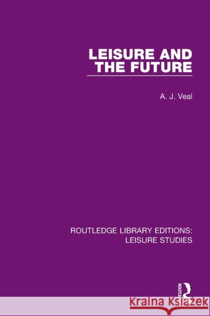 Leisure and the Future A. J. Veal   9780367137380 Routledge