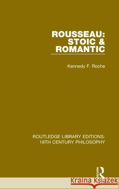 Rousseau: Stoic & Romantic Kennedy F. Roche 9780367138035 Routledge