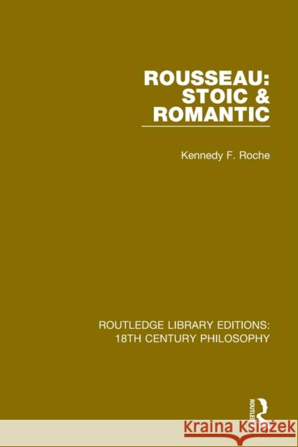 Rousseau: Stoic & Romantic Kennedy F. Roche 9780367138059 Taylor & Francis Ltd