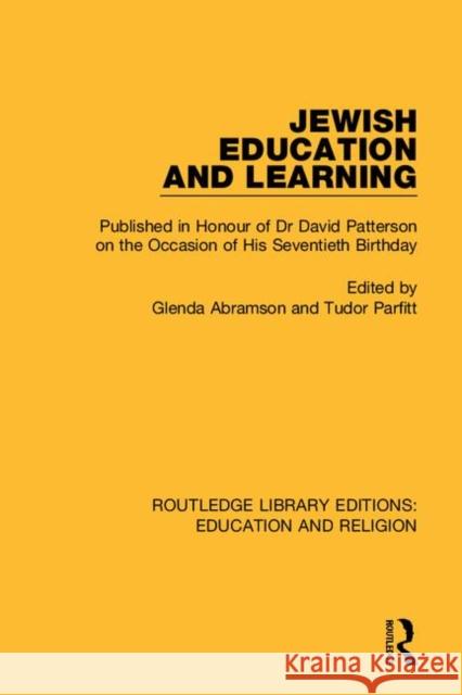 Jewish Education and Learning: Published in Honour of Dr. David Patterson on the Occasion of His Seventieth Birthday Glenda Abramson Tudor Parfitt 9780367138233 Routledge