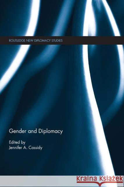 Gender and Diplomacy Jennifer A. Cassidy Mary Robinson 9780367138264 Routledge