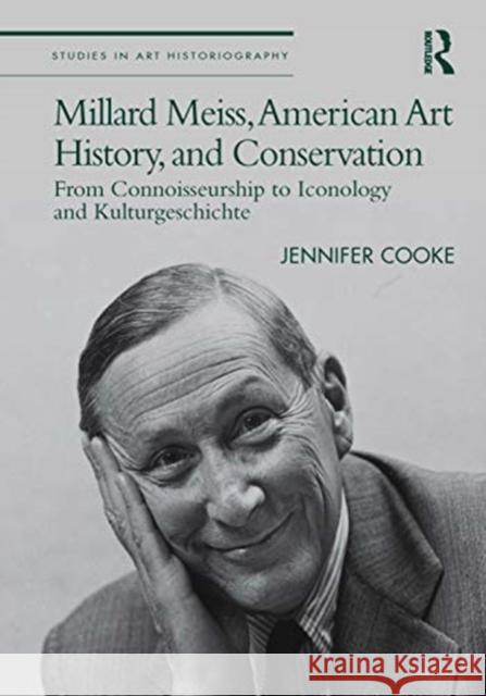 Millard Meiss, American Art History, and Conservation: From Connoisseurship to Iconology and Kulturgeschichte Jennifer Cooke 9780367138349 Routledge