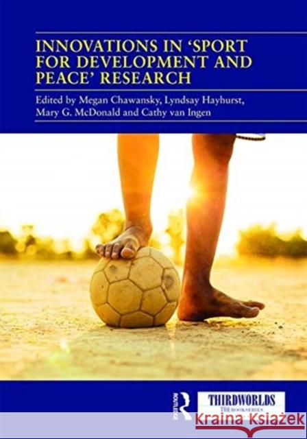 Innovations in 'Sport for Development and Peace' Research Chawansky, Megan 9780367138493 Routledge