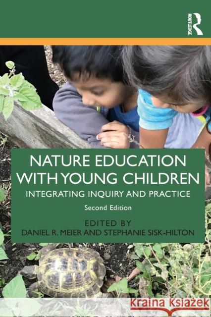 Nature Education with Young Children: Integrating Inquiry and Practice Daniel R. Meier Stephanie Sisk-Hilton 9780367138547 Routledge