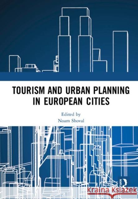 Tourism and Urban Planning in European Cities Noam Shoval 9780367138639 Routledge