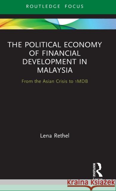 The Political Economy of Financial Development in Malaysia: From the Asian Crisis to 1MDB Rethel, Lena 9780367138691
