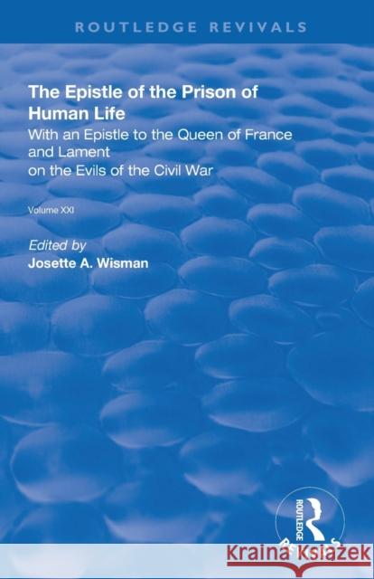 The Epistle of the Prison of Human Life: With an Epistle to the Queen of France and Lament on the Evils of the Civil War Christine D 9780367138905