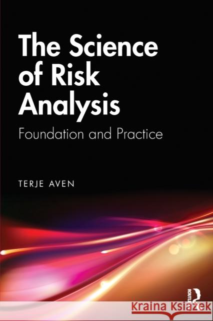 The Science of Risk Analysis: Foundation and Practice Terje Aven 9780367139223