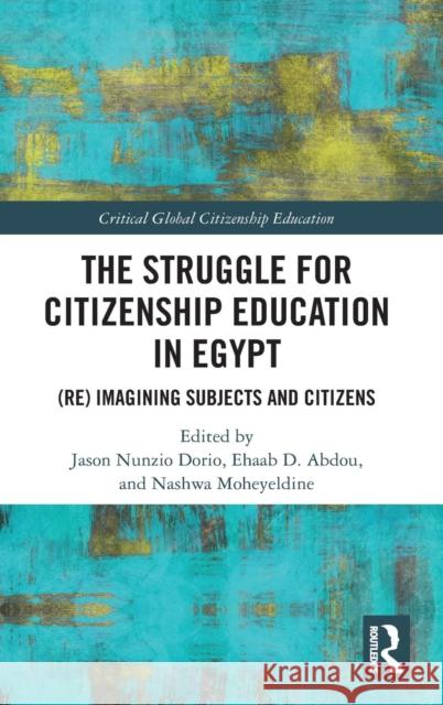The Struggle for Citizenship Education in Egypt: (Re)Imagining Subjects and Citizens Dorio, Jason Nunzio 9780367139360 Routledge