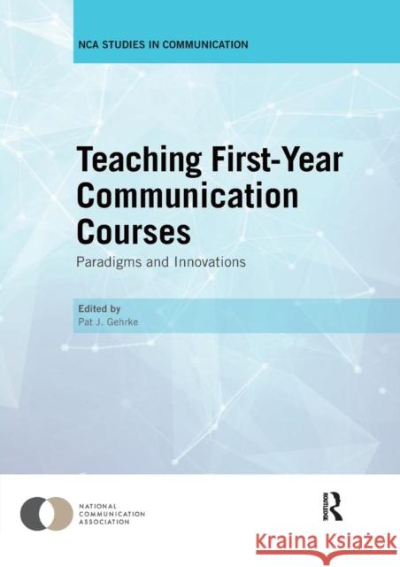 Teaching First-Year Communication Courses: Paradigms and Innovations Pat J. Gehrke 9780367139483 Routledge